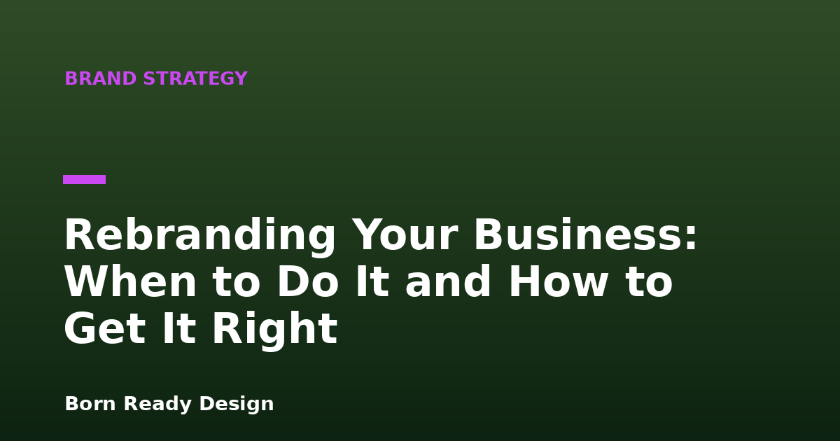 Rebranding Your Business: When to Do It and How to Get It Right