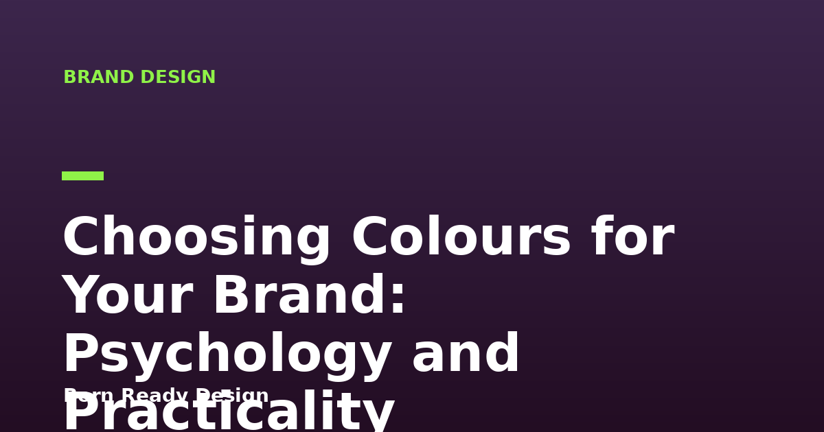 Choosing Colours for Your Brand: Psychology and Practicality